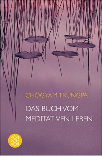 Chögyam Trungpa - Das Buch vom meditativen Leben: Ein Ratgeber für alle, die Meditation begreifen und ausüben wollen - Preis vom 09.10.2026 07:28:09 h