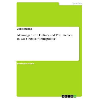 Meinungen von Online- und Printmedien zu Ma Yingjius 'Chinapolitik'; Taschenbuch von Jodie Huang, GRIN, 978-3-668-64737-4