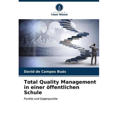Total Quality Management in einer öffentlichen Schule, Taschenbuch von David de Campos Buás, Verlag Unser Wissen, 978-620-7-15259-9