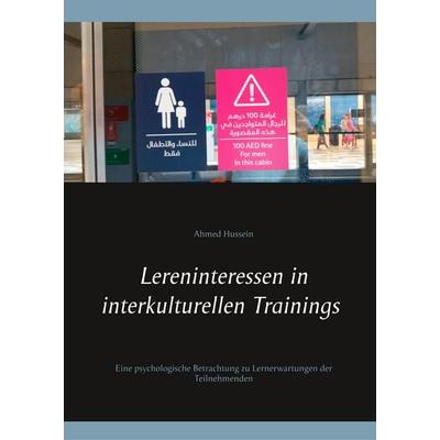 Lerninteressen in interkulturellen Trainings, Gebundene Ausgabe von Ahmed Hussein, BoD – Books on Demand, 978-3-7460-2481-3
