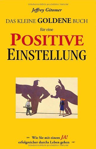 Jeffrey Gitomer - Das kleine goldene Buch für eine positive Einstellung: Wie Sie mit einem Ja! Erfolgreicher durchs Leben gehen - Preis vom 11.10.2026 15:43:13 h
