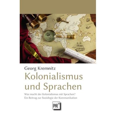 Kolonialismus und Sprachen, Taschenbuch von Georg Kremnitz, Praesens Verlag, 978-3-7069-1247-1