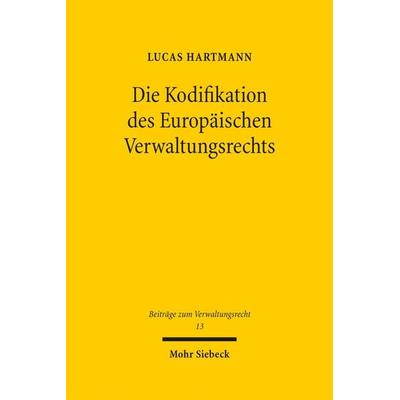 Die Kodifikation des Europäischen Verwaltungsrechts, Gebundene Ausgabe von Lucas Hartmann, Mohr Siebeck, 978-3-16-159136-5