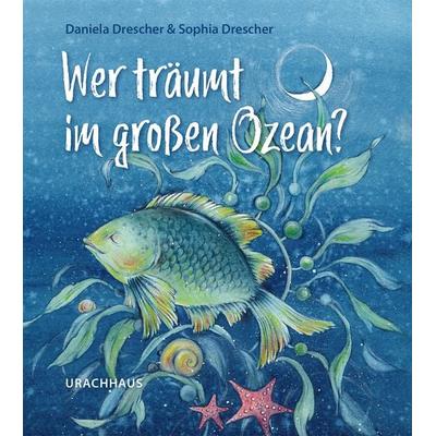 Wer träumt im großen Ozean?, Gebundene Ausgabe von Daniela Drescher, Urachhaus, 978-3-8251-5318-2
