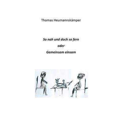 So nah und doch so fern, Taschenbuch von Thomas Heumannskämper, BoD – Books on Demand, 978-3-7481-9006-6