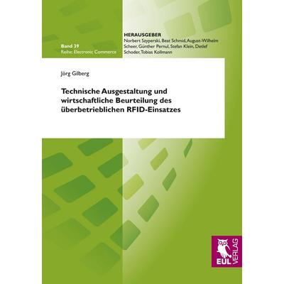 Technische Ausgestaltung und wirtschaftliche Beurteilung des überbetrieblichen RFID-Einsatzes, Taschenbuch von Jörg Gilberg, Josef Eul Verlag,