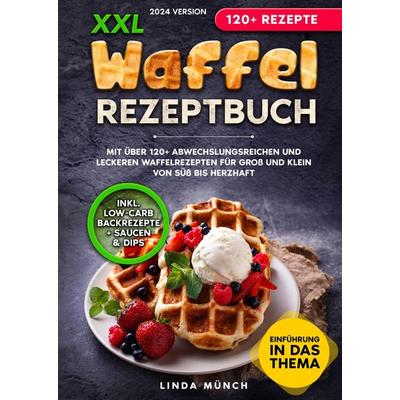 XXL Waffel Rezeptbuch, Gebundene Ausgabe von Linda Münch, Tredition, 978-3-384-10902-6