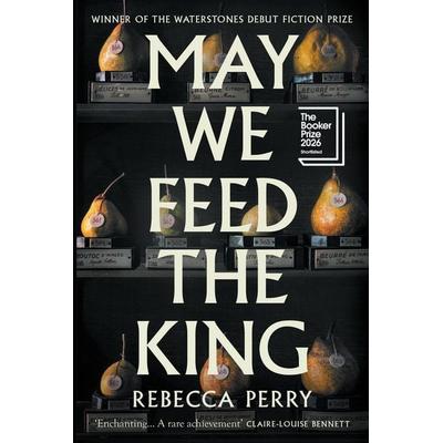 May We Feed the King, Gebundene Ausgabe von Rebecca Perry, Granta Publications, 978-1-80351-386-7