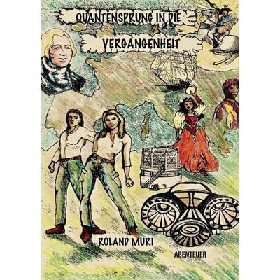 Quantensprung in die Vergangenheit, Taschenbuch von Roland Muri, Epubli, 978-3-7502-8400-5