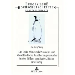 Die Leere chinesischer Malerei und abendländische Annäherungsversuche in den Bildern von Redon, Biss, Fachbücher von Cai-Yong Wang