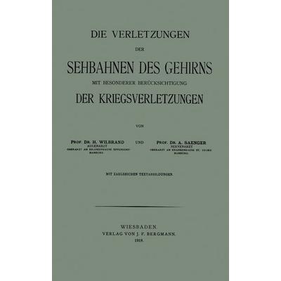 Die Verletzungen der Sehbahnen des Gehirns mit Besonderer Berücksichtigung der Kriegsverletzungen, Taschenbuch von Hermann Wilbrand,Alfred Saenger,