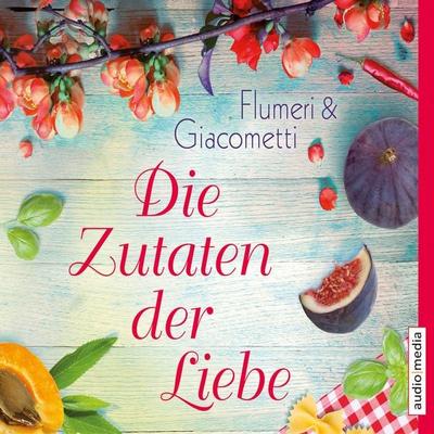 Die Zutaten der Liebe - Elisabetta Flumeri,Gabriella Giacometti, Audio, 9783956399725
