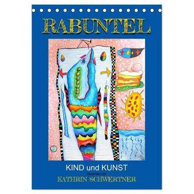 RABUNTEL KIND und KUNST inszeniert von KATHRIN SCHWERTNER (Tischkalender 2026 DIN A5 hoch), CALVENDO Monatskalender