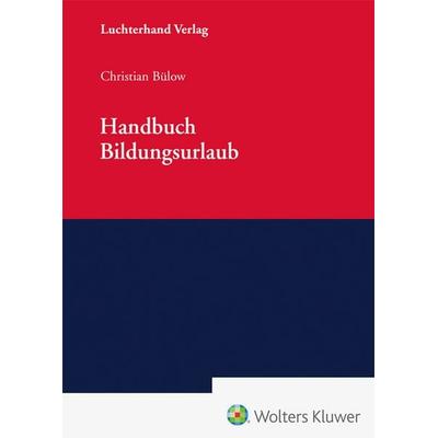 Handbuch Bildungsurlaub, Gebundene Ausgabe von Christian Bülow, Hermann Luchterhand Verlag, 978-3-472-09925-3
