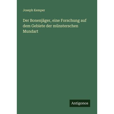 Der Bonenjäger, eine Forschung auf dem Gebiete der münsterschen Mundart, Taschenbuch von Joseph Kemper, Antigonos Verlag, 978-3-563-16317-7