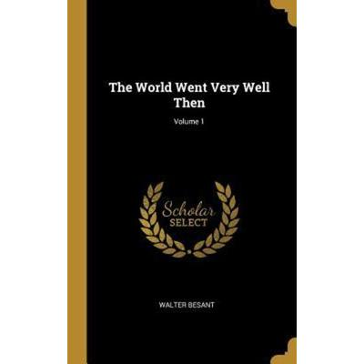 The World Went Very Well Then; Volume 1, Gebundene Ausgabe von Walter Besant, Creative Media Partners, LLC, 978-0-270-93047-4
