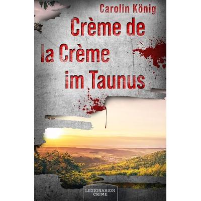 Crème de la Crème im Taunus, Taschenbuch von Carolin König, Legionarion Verlag, 978-3-96937-128-2