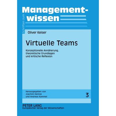 Virtuelle Teams, Taschenbuch von Oliver Keiser, Peter Lang GmbH, Internationaler Verlag der Wissenschaften, 978-3-631-50191-7