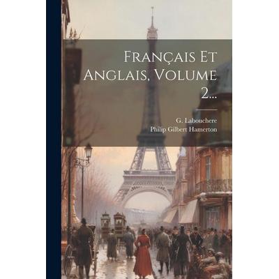 Français Et Anglais, Volume 2..., Taschenbuch von Philip Gilbert Hamerton,G. Labouchere, Creative Media Partners, LLC, 978-1-02-229439-4