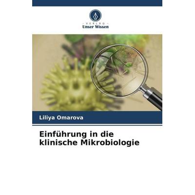 Einführung in die klinische Mikrobiologie, Taschenbuch von Liliya Omarova, Verlag Unser Wissen, 978-620-5-43698-1