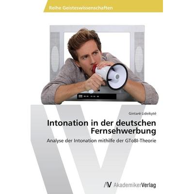 Intonation in der deutschen Fernsehwerbung, Taschenbuch von Gintare Lideikyte, AV Akademikerverlag, 978-3-639-47201-1