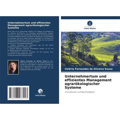 Unternehmertum und effizientes Management agrarökologischer Systeme, Taschenbuch von Valéria Fernandes de Oliveira Sousa, Verlag Unser Wissen,