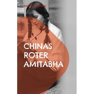 Chinas roter Amitabha, Taschenbuch von Mathias Bellmann, BoD – Books on Demand, 978-3-7578-0924-9