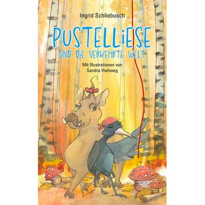 Pustelliese und die verkehrte Welt, Gebundene Ausgabe von Ingrid Schliebusch,Sandra Viehweg, Autaria, 978-3-8234-0042-4