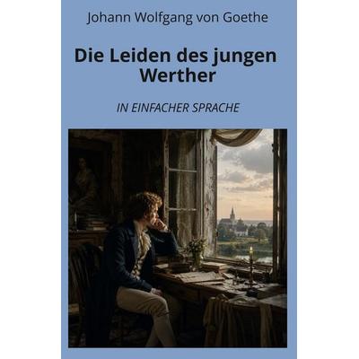 Die Leiden des jungen Werther: In Einfacher Sprache, Taschenbuch von Johann Wolfgang von Goethe, Tolino Media, 978-3-695-67376-6