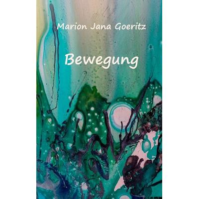 Bewegung, Taschenbuch von Marion Jana Goeritz, BoD – Books on Demand, 978-3-7481-4013-9