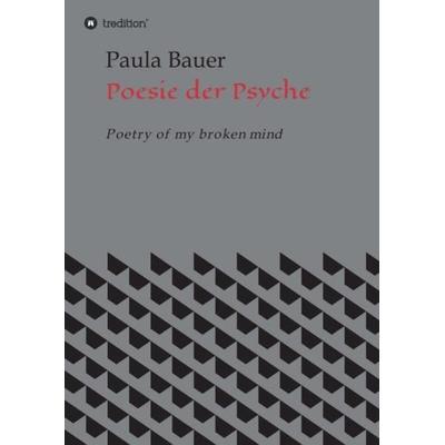 Poesie der Psyche, Taschenbuch von Paula Bauer, Tredition, 978-3-347-06311-2