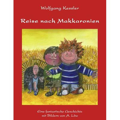 Reise nach Makkaronien, Taschenbuch von Wolfgang Kessler, BoD – Books on Demand, 978-3-8334-2246-1