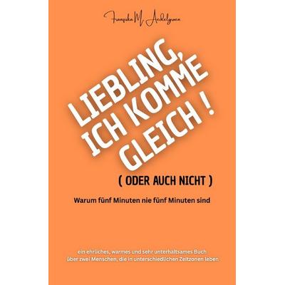 Liebling, ich komme gleich – oder auch nicht, Taschenbuch von Franziska M. Aedelgroen, Epubli, 978-3-565-13125-9