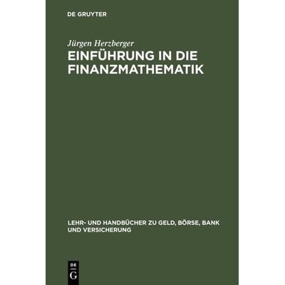 Einführung in die Finanzmathematik, Gebundene Ausgabe von Jürgen Herzberger, De Gruyter Oldenbourg, 978-3-486-24869-2