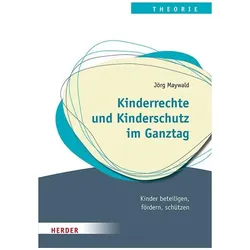 Kinderrechte und Kinderschutz im Ganztag, Fachbücher von Jörg Maywald