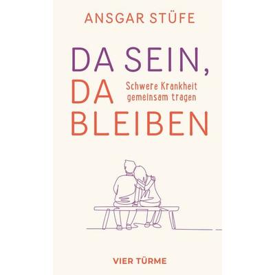 Da sein, da bleiben, Gebundene Ausgabe von Ansgar Stüfe, Vier Türme, 978-3-7365-0655-8