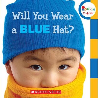 Will You Wear a Blue Hat? (Rookie Toddler), Gebundene Ausgabe von Scholastic, Scholastic, 978-0-531-24549-1
