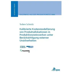 Kalibrierte Kostenmodellierung von Produktallokationen in Produktionsnetzwerken unter Berücksichtigu, Fachbücher von Torben Christian Schmitz