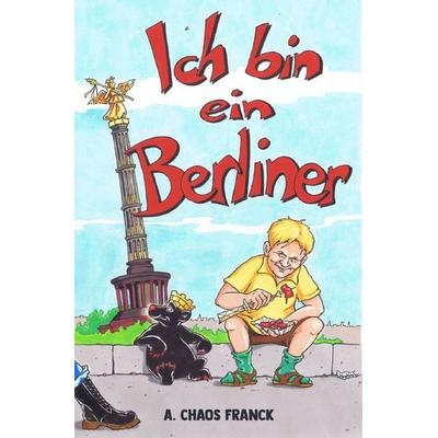 Das Triptychon der Existenz des Chaos / Ich bin ein Berliner, Taschenbuch von A. Chaos Franck, Epubli, 978-3-7541-2713-1