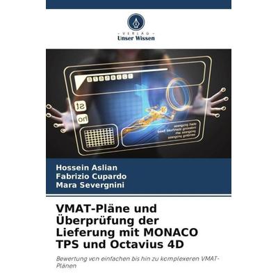VMAT-Pläne und Überprüfung der Lieferung mit MONACO TPS und Octavius 4D, Taschenbuch von Hossein Aslian,Fabrizio Cupardo,Mara Severgnini, Verlag Unser