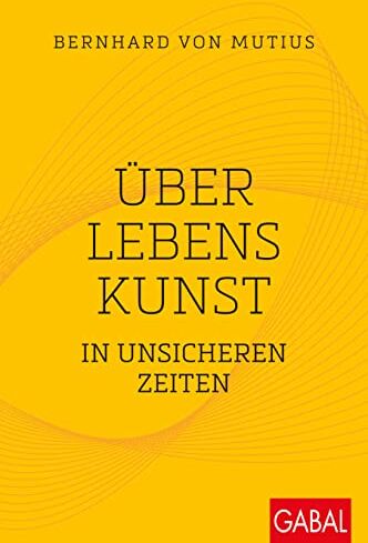 Bernhard von Mutius - Über Lebenskunst in unsicheren Zeiten (Dein Leben) - Preis vom 16.10.2026 11:41:07 h