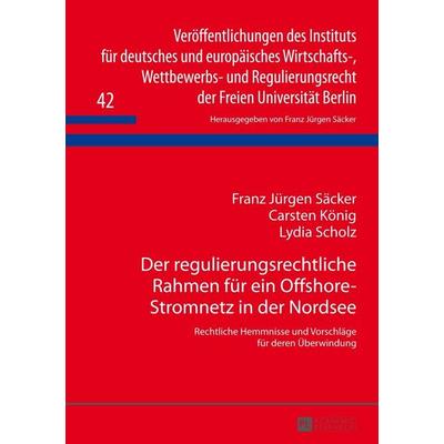 Der regulierungsrechtliche Rahmen für ein Offshore-Stromnetz in der Nordsee, Gebundene Ausgabe von Franz Jürgen Säcker,Carsten König,Lydia Scholz,