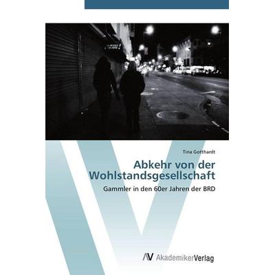 Abkehr von der Wohlstandsgesellschaft, Taschenbuch von Tina Gotthardt, AV Akademikerverlag, 978-3-639-40619-1