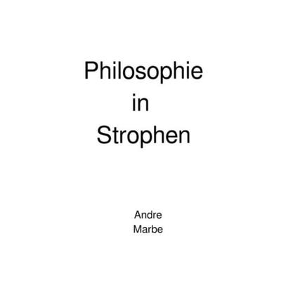 Philosophie in Strophen, Taschenbuch von Andre Marbe, Epubli, 978-3-7502-7769-4