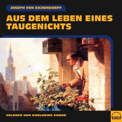 Aus dem Leben eines Taugenichts - Joseph Eichendorff, Audio, 9783991587019