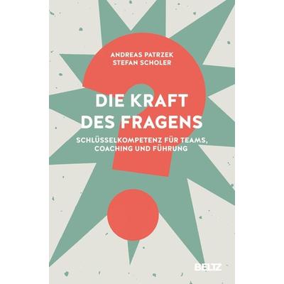 Die Kraft des Fragens, Gebundene Ausgabe von Andreas Patrzek,Stefan Scholer, Beltz Verlagsgruppe GmbH & Co. KG, 978-3-407-36812-6
