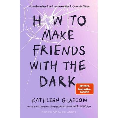 How to Make Friends with the Dark, Taschenbuch von Kathleen Glasgow, Fischer Sauerländer, 978-3-7335-0944-6