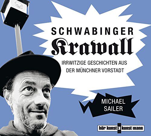 Michael Sailer - Schwabinger Krawall: Irrwitzige Geschichten aus der Münchner Vorstadt - Preis vom 30.09.2026 09:01:18 h