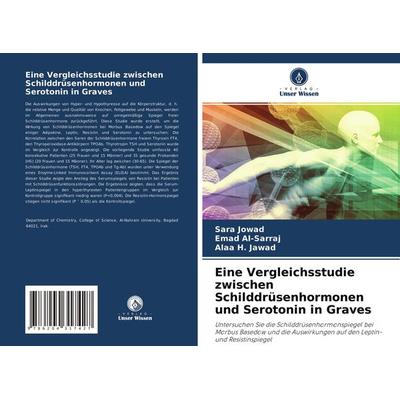 Eine Vergleichsstudie zwischen Schilddrüsenhormonen und Serotonin in Graves, Taschenbuch von Sara Jowad,Emad Al-Sarraj,Alaa H. Jawad, Verlag Unser