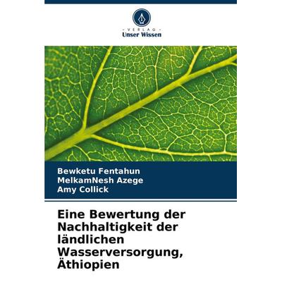 Eine Bewertung der Nachhaltigkeit der ländlichen Wasserversorgung, Äthiopien, Taschenbuch von Bewketu Fentahun,MelkamNesh Azege,Amy Collick, Verlag